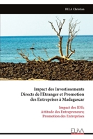 Impact des Investissements Directs de l'Étranger et Promotion des Entreprises à Madagascar: Impact des IDE; Attitude des Entrepreneurs; Promotion des Entreprises (French Edition) 9999341128 Book Cover