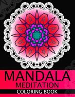 Mandala Meditation Coloring Book: This Adult Coloring Book Turn You to Mindfulness 1534829245 Book Cover