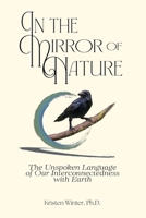 In the Mirror of Nature: The Unspoken Language of Our Interconnectedness with Earth B0H36X2QH6 Book Cover