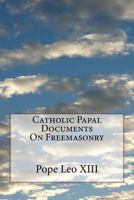 Catholic Papal Documents On Freemasonry 1533200572 Book Cover
