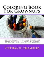 Coloring Book For Grownups: Inspire Creativity Reduce Stress And Bring Balance Featuring Mandalas And Henna Inspiring Paisley Patterns 1540354881 Book Cover