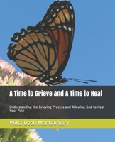 A Time to Grieve And A Time to Heal: Understanding the Grieving Process And Allowing God to Heal Your Pain B096TRSQV2 Book Cover