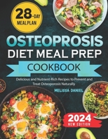 Osteoporosis Diet Meal Prep Cookbook: Delicious and Nutrient-Rich Recipes to Prevent and Treat Osteoporosis Naturally B0CWF6CH4S Book Cover