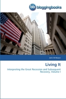 Living It: Interpreting the Great Recession and Subsequent Recovery, Volume I 3841770894 Book Cover