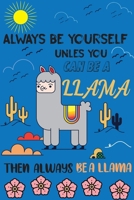 Always be yourself unless u be a llama: llama journal notebook for girls and boyes 1660165083 Book Cover