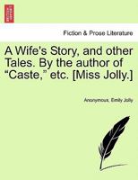 A Wife's Story, and Other Tales by the Author of 'Caste' 1241478473 Book Cover