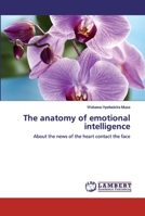 The anatomy of emotional intelligence: About the news of the heart contact the face 3659778176 Book Cover