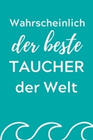 WAHRSCHEINLICH DER BESTE TAUCHER DER WELT: A4 Notizbuch SEMESTERPLANER Geschenkidee für Taucher | schönes Geschenk für Geräte Taucher Fans | ... | Tauchen | Taucherlogbuch (German Edition) 1713242028 Book Cover