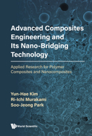 Advanced Composites Engineering and Its Nano-Bridging Technology: Applied Research for Polymer Composites and Nanocomposites 9811235317 Book Cover