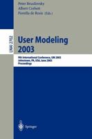 User Modeling 2003: 9th International Conference, UM 2003, Johnstown, PA, USA, June 22-26, 2003, Proceedings (Lecture Notes in Computer Science) 3540403817 Book Cover