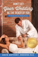 Don't Let Your Wedding Be the Death of You: The Shocking Truth About Wedding Planning 1543962661 Book Cover