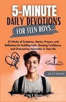 5-MINUITE DAILY DEVOTIONS FOR TEEN BOYS (13-17 YEARS): 52 Weeks of Scriptures, Stories, Prayers, and Reflections for Building Faith, Boosting ... Devotionals and Affirmations for Young Souls) B0CSRZVQ8Q Book Cover