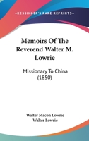 Memoirs Of The Reverend Walter M. Lowrie: Missionary To China 1164950037 Book Cover