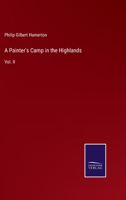 A Painter's Camp in the Highlands, and Thoughts About Art; Volume 2 0469159596 Book Cover