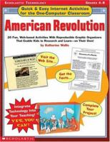 American Revolution: 20 Fun, Web-Based Activities with Reproducible Graphic Organizers That Enable Kids to Research and Learn--On Their Own (Quick & Easy ... Activities for the One-Computer Classroom) 0439304660 Book Cover