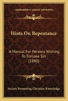 Hints On Repentance: A Manual For Persons Wishing To Forsake Sin 112062682X Book Cover