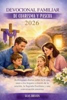 Devocional Familiar De Cuaresma Y Pascua 2026: Reflexiones diarias sobre la fe que unen a los hogares a través de la oración, la Sagrada Escritura y una conversación amorosa (Spanish Edition) B0GHFW12QX Book Cover