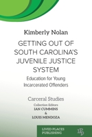 Getting out of South Carolina's Juvenile Justice System: Education for Young Incarcerated Offenders (Carceral Studies) 1916704433 Book Cover