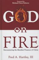 God on Fire: Encountering the Manifest Presence of Christ 1619580128 Book Cover