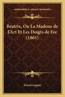 Béatrix; ou, La madone de l'art; comédie en cinq actes en prose 201273507X Book Cover