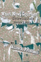 What Now, Courage?: Grieving Judy, Poetry and More B098W8PR1H Book Cover