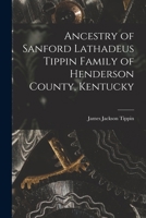 Ancestry of Sanford Lathadeus Tippin Family of Henderson County, Kentucky 1014665779 Book Cover