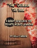 "the" Ukulele Tab Book: A Great Resource for Private Music Lessons 1500859079 Book Cover