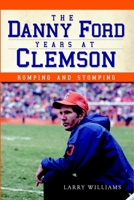 The Danny Ford Years at Clemson: Romping and Stomping 1609497058 Book Cover