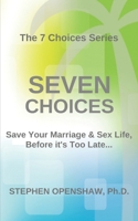 Seven Choices: Save your marriage & sex life, before it's too late... 1973417308 Book Cover