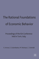 The Rational Foundations of Economic Behavior: Proceedings of the IEA Conference held in Turin, Italy (International Economic Association Conference Volumes) 0333777263 Book Cover