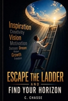 Escape the ladder and find your horizon B0GZM59QDQ Book Cover