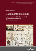 Mapping Ultima Thule: Representations of North Greenland in the Expedition Accounts of Knud Rasmussen 3631797648 Book Cover