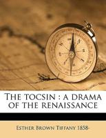 The Tocsin: A Drama Of The Renaissance 0548596654 Book Cover