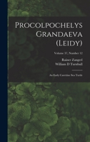 Procolpochelys Grandaeva (Leidy): an Early Carettine Sea Turtle; Volume 37, number 12 1014164109 Book Cover