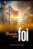 LES ENNEMIS DE LA FOI: Un appel puissant à discerner, combattre et triompher des obstacles spirituels (French Edition) B0GZWM5211 Book Cover