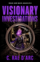 Visionary Investigations : Dead and Back Again 1961733110 Book Cover
