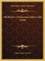 Old Booty! A Seriocomic Sailor's Tale 0548879079 Book Cover