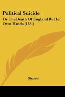 Political Suicide: Or The Death Of England By Her Own Hands 1166167399 Book Cover