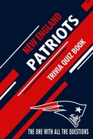 New England Patriots Trivia Quiz Book: The One With All The Questions B086B9S5M6 Book Cover