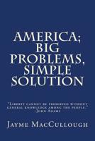 America; Big Problems, Simple Solution: Liberty cannot be preserved without general knowledge among the people. -John Adams 1544179685 Book Cover