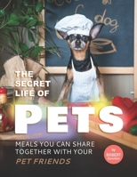 The Secret Life of Pets: Meals You Can Share Together with Your Pet Friends B0991LPX2F Book Cover