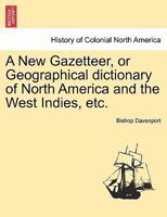 A history and new gazetteer, or geographical dictionary, of North America and the West Indies 1241509166 Book Cover