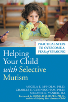 Helping Your Child With Selective Mutism: Steps to Overcome a Fear of Speaking 157224416X Book Cover