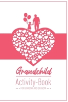 Grandchild Activity Book For Grandma And Grandpa: Great Activity Diary For Grandma, Grandpa And Grandchildren Gift For Grandma Grandpa For Birth 120 Pages Notebook, Lovingly Designed 1677689285 Book Cover