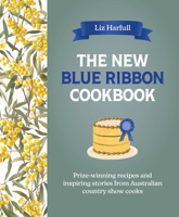 New Blue Ribbon Cookbook : Prize-Winning Recipes and Inspiring Stories from Australian Country Show Cooks 1761471678 Book Cover