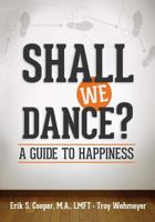 Shall We Dance? a Guide to Happiness 0692202757 Book Cover