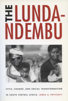 The Lunda-Ndembu: Style, Change, and Social Transformation in South Central Africa 029917154X Book Cover