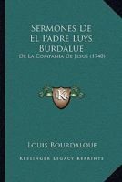 Sermones De El Padre Luys Burdalue: De La Compania De Jesus (1740) 1166209628 Book Cover