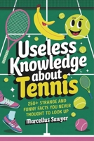 Useless Knowledge About Tennis: 250+ Strange and Funny Facts You Never Thought to Look Up B0DZBLNB2D Book Cover