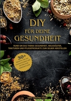 DIY für deine Gesundheit: Rund um das Thema Gesundheit, Heilkräuter, Tinkturen und Pflegeprodukte zum selbst herstellen (German Edition) 3769377826 Book Cover